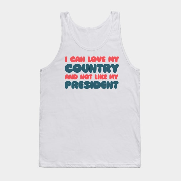 I can love my country and not like my president! Tank Top by DankFutura